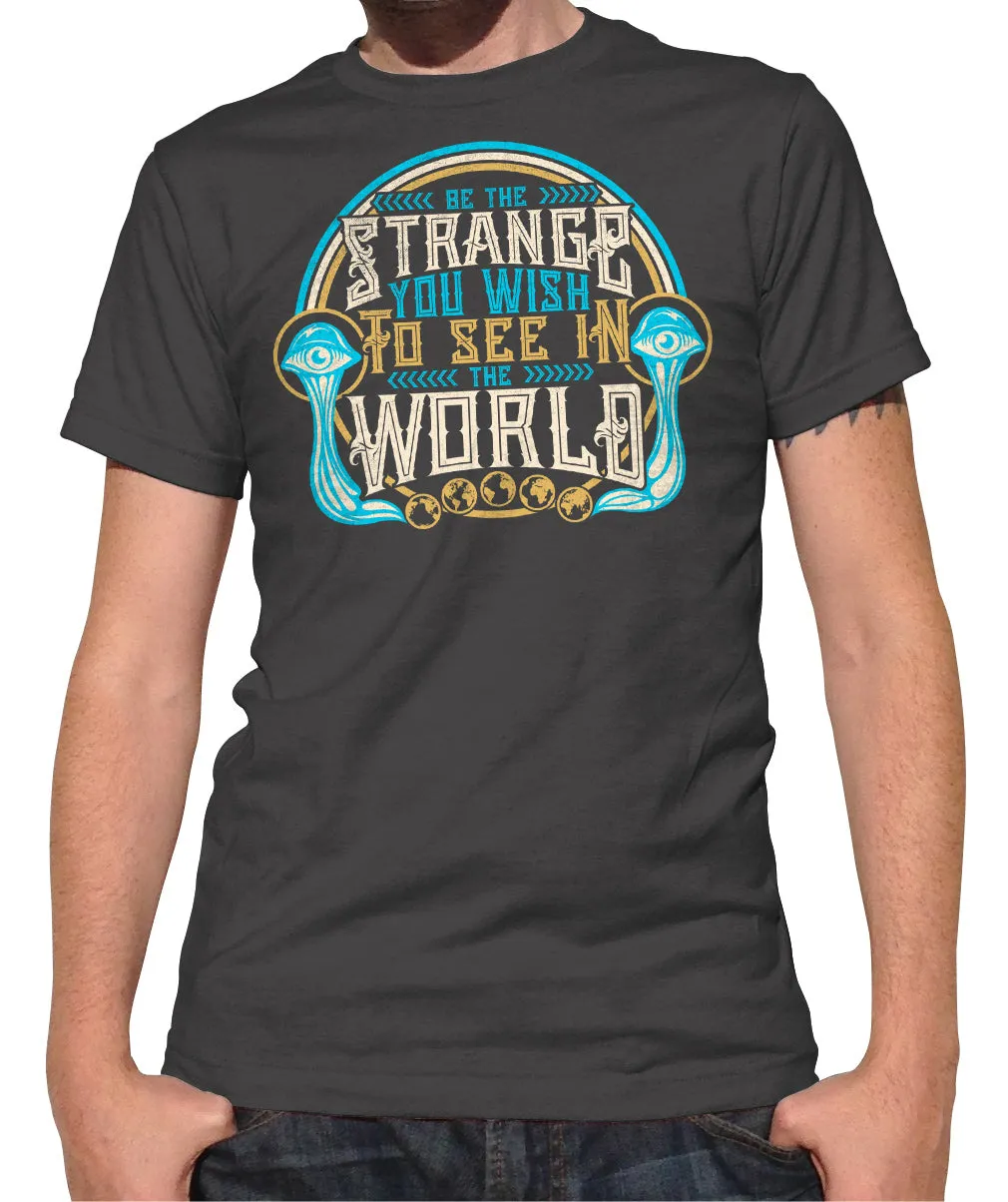 Men's Be the Strange You Wish to See in the World T-Shirt