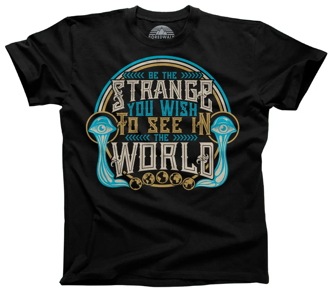 Men's Be the Strange You Wish to See in the World T-Shirt
